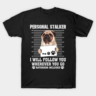 Personal Stalker I_ll Follow You Wherever You Go Pug T-Shirt